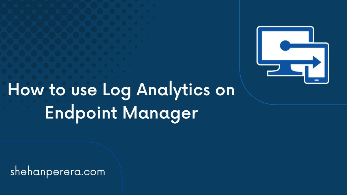 How to use Log Analytics on Endpoint&nbsp;Manager