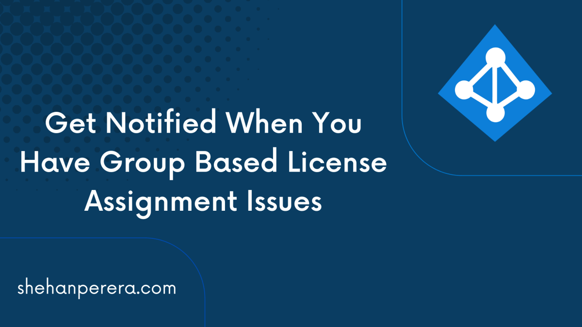 Get Notified When You Have Group Based License Assignment&nbsp;Issues