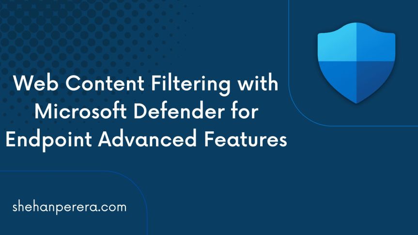 Web Content Filtering with Microsoft Defender for Endpoint Advanced&nbsp;Features