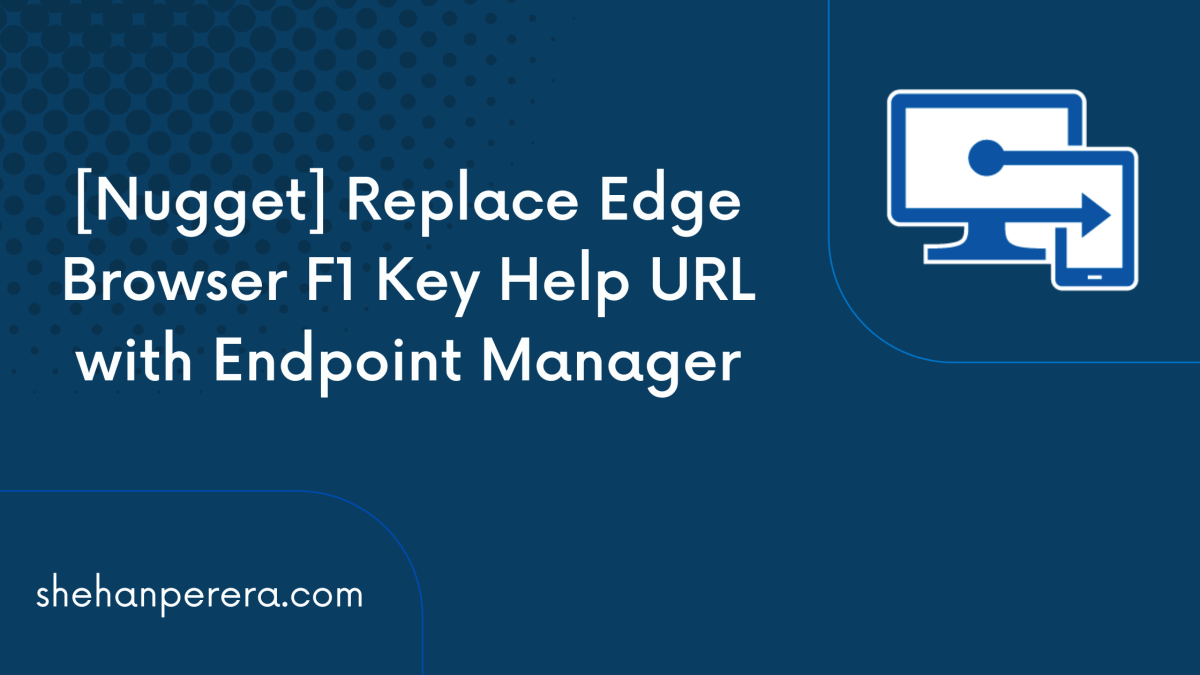 [Nugget] Replace Edge Browser F1 Key Help URL with Endpoint&nbsp;Manager