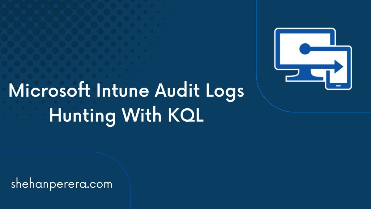 Microsoft Intune Audit Logs Hunting With&nbsp;KQL