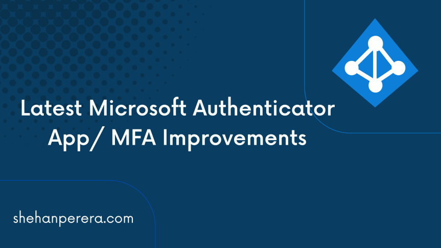 Latest Microsoft Authenticator App/ MFA Improvements