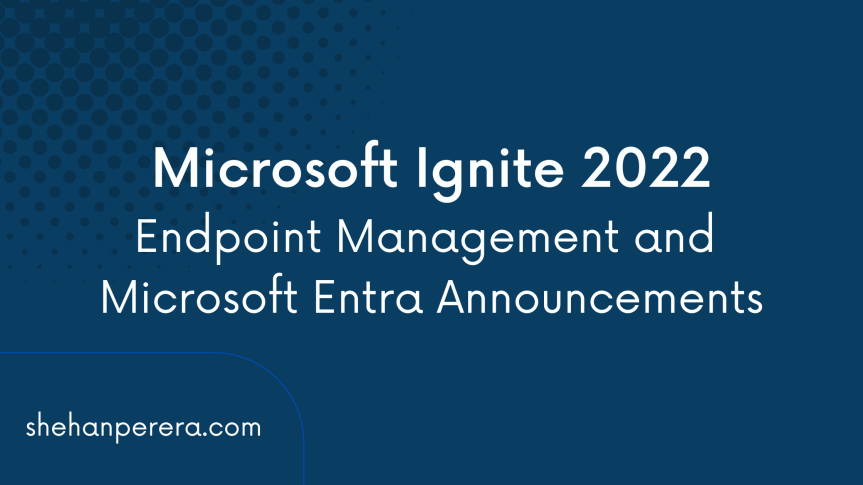 The Calm After the Storm. Microsoft Ignite 2022 All Endpoint Management and Identity and Access Announcements