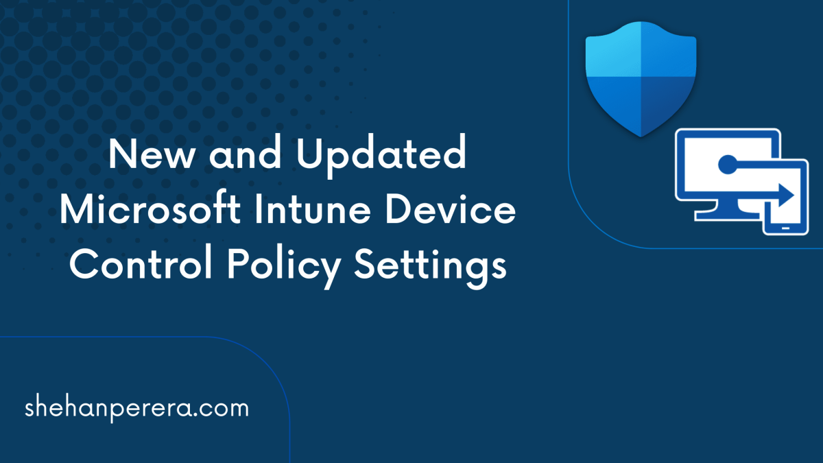 New and Updated Microsoft Intune Device Control Policy Settings