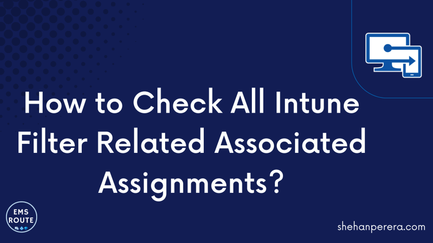 [Nugget Post] How to Check All Intune Filter Related Associated Assignments?