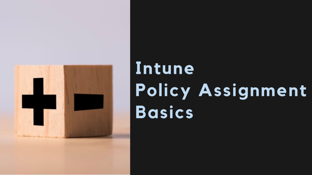 Intune Policy Assignment&nbsp;Basics
