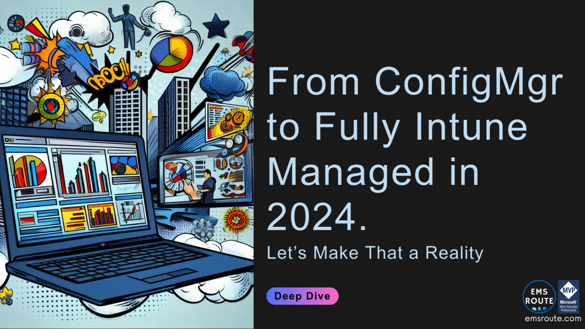 From ConfigMgr to Fully Intune Managed in 2024. Let’s Make That a&nbsp;Reality