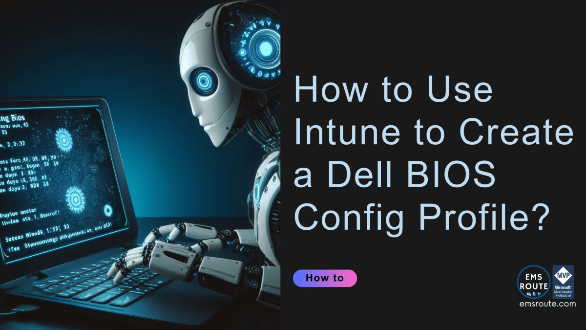 How to Use Intune to Create a Dell BIOS Config&nbsp;Profile?