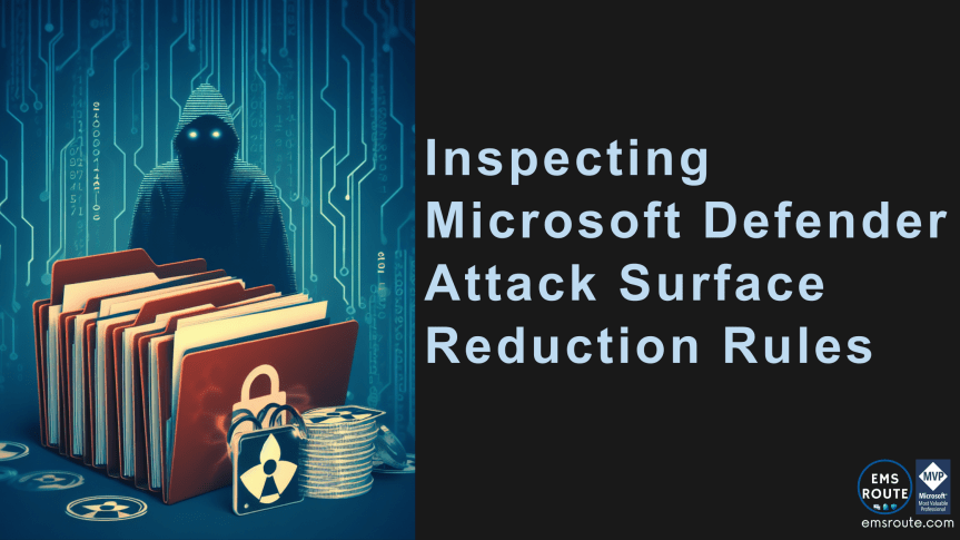 Inspecting Microsoft Defender Attack Surface Reduction&nbsp;Rules