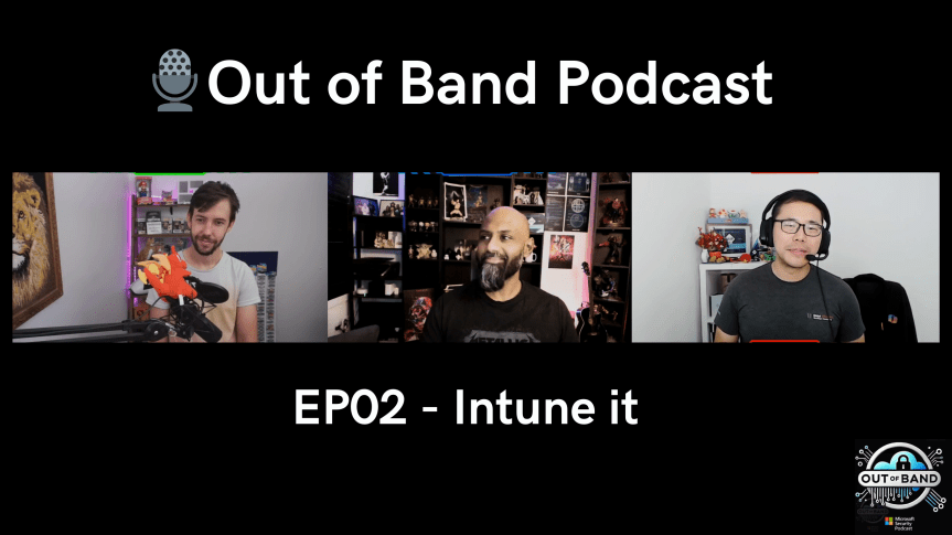 🎙Out of Band: Microsoft Security Podcast. EP02: Intune&nbsp;it