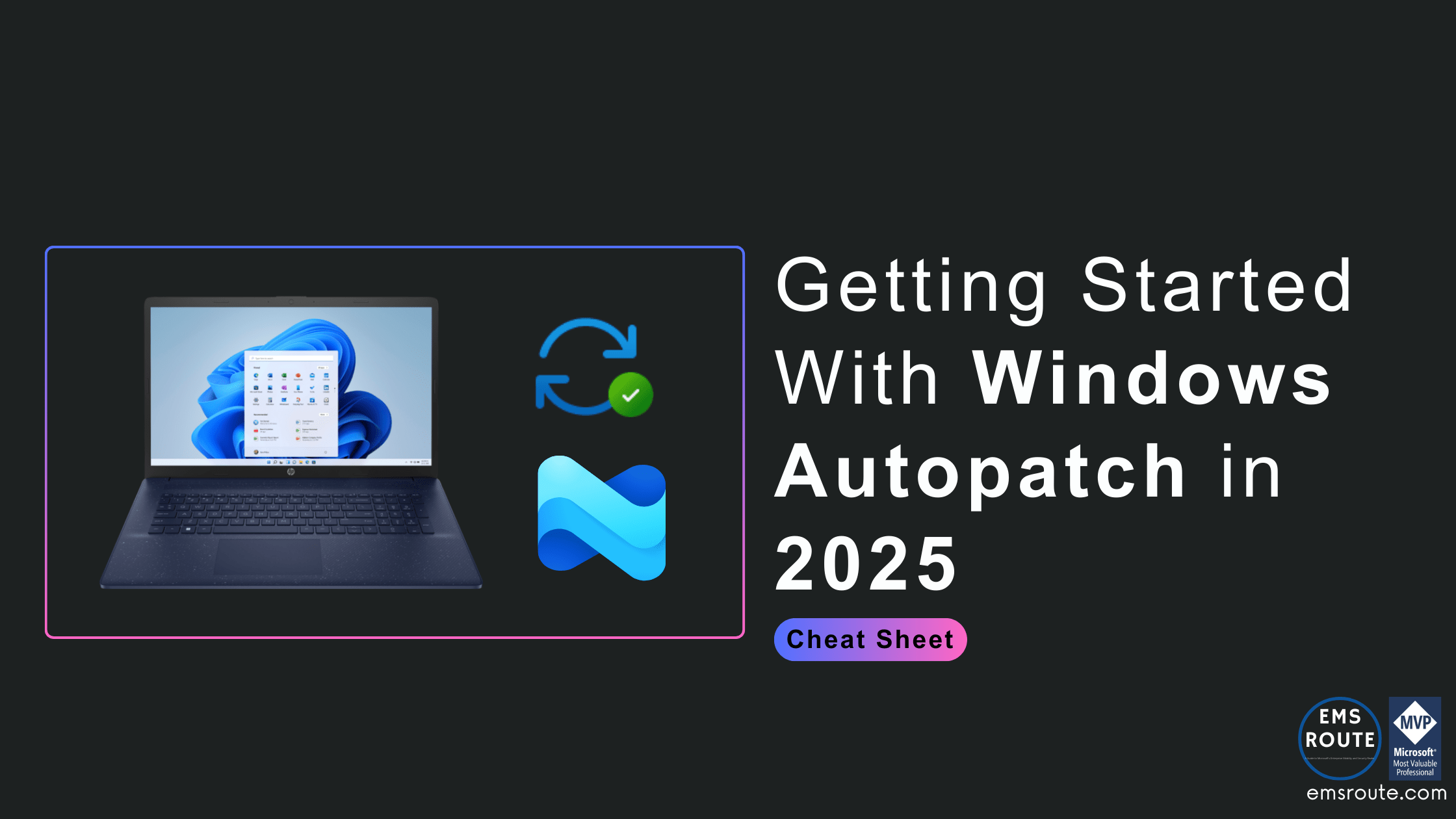 Getting Started with Windows Autopatch in 2025 (cheat sheet) EMS Route