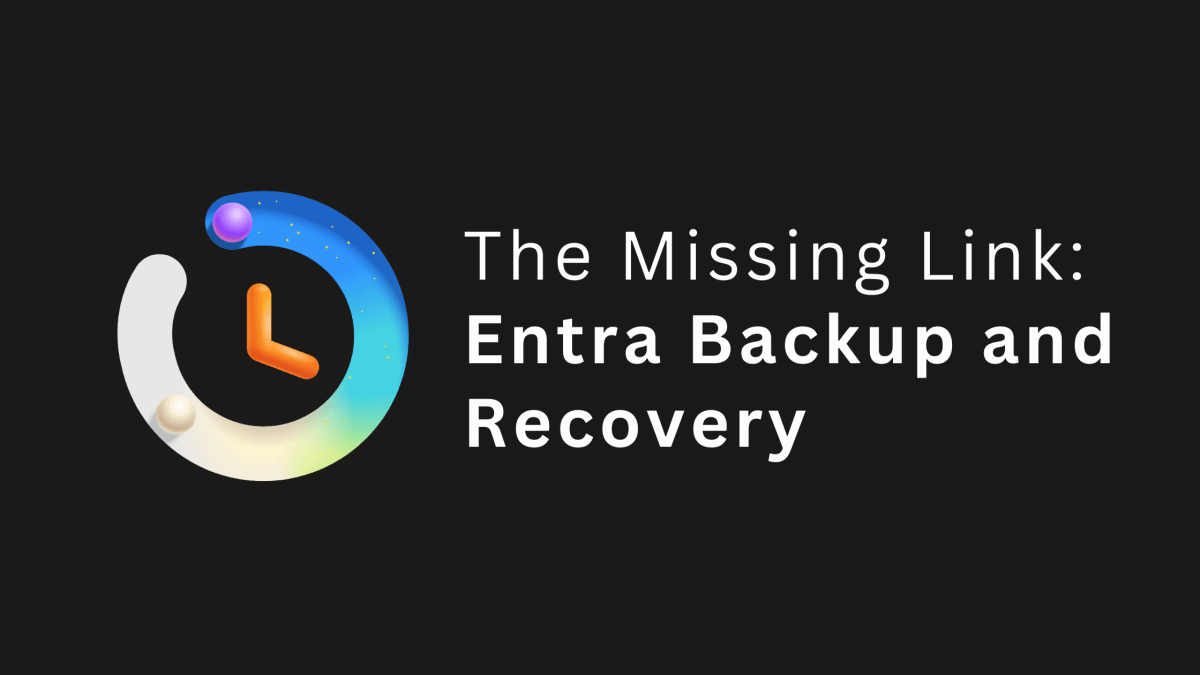 The Missing Link: Entra Backup and&nbsp;Recovery